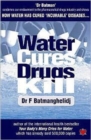 Water Cures, Drugs Kill : How Water Cures Incurable Diseases - Book