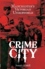 Crime City : The Underworld of Victorian Manchester - Book