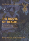 The Roots of Health : Realizing the Potential of Complementary Medicine - Book