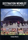 Destination Wembley : The History of the Rugby League Challenge Cup Final - Book