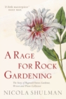 A Rage for Rock Gardening : The Story of Reginald Farrer, Gardener, Writer and Plant Collector - Book