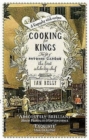 Cooking for Kings: The Life of Antonin Careme - The First Celebrity Chef - Book