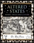 Altered States : Minds, Drugs and Culture - Book