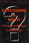 Exploding a Myth : Conventional Wisdom or Scientific Truth? - Book