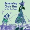 Enhancing Circle Time for the Very Young : Activities for 3 to 7 Year Olds to Do before, During and after Circle Time - Book