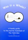 Was it a Whale? : a Handy Guide to the Marine Animals of the Hebrides - Book