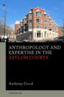 Anthropology and Expertise in the Asylum Courts - Book