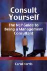 Consult Yourself : The NLP Guide to Being a Mangement Consultant - Book