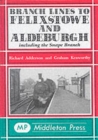 Branch Lines to Felixstowe and Aldeburgh : Including the Snape Branch - Book