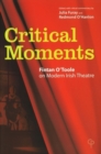 Critical Moments : Fintan O'Toole on Modern Irish Theatre - Book