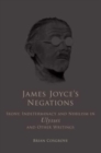 James Joyce's Negations : Irony, Indeterminacy and Nihilism in "Ulysses" and OtherWritings - Book