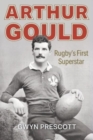 Arthur Gould : Rugby's First Superstar - Book