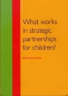 What Works in Strategic Partnerships for Children? - Book