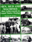 Men, Mud and Machines : More Achievements in Round Timber Haulage - Book