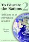 To Educate the Nations: Reflections on an International Education: v. 2 - Book