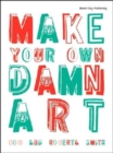 Make Your Own Damn Art : Bob and Roberta Smith - Book