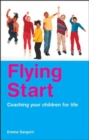Flying Start : Coaching Your Children for Life - Book