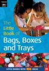The Little Book of Bags, Boxes & Trays : Little Books with Big Ideas (35) - Book
