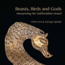 Beasts, Birds and Gods : Interpreting the Staffordshire Hoard - Book