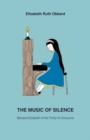 The Music of Silence : Blessed Elizabeth of the Trinity for Everyone - Book