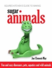 Squires Kitchen's Guide to Making Sugar Animals : Fun and Easy Dinosaurs, Pets, Aquatics and Wild Animals - Book