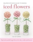 Squires Kitchen's Guide to Making Iced Flowers : Piped and Stencilled Sugar Flowers for Cakes, Cookies and Desserts - Book