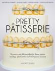 Pretty Patisserie : Decorative and Delicious Ideas for Dinner Parties, Weddings, Afternoon Tea and Other Special Occasions - Book