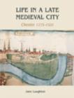 Life in a Late Medieval City : Chester, 1275-1520 - Book