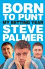 Born to Punt : Steve Palmer's Betting Year - Book