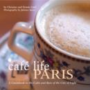 Cafe Life Paris : A Guidebook to the Cafes and Bars of the City of Light - Book