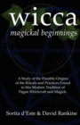 WICCA Magickal Beginnings : A Study of the Possible Origins of This Tradition of Modern Pagan Witchcraft and Magick - Book