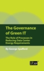 The Governance of Green IT : The Role of Processes in Reducing Data Center Energy Requirements - Book