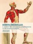 Bowen Unravelled : A Journey into the Fascial Understanding of the Bowen Technique - Book