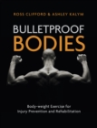 Bulletproof Bodies : Body-weight Exercise for Injury Prevention and Rehabilitation - Book