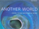 Another World : Colours, Textures and Patterns of the Deep - Book
