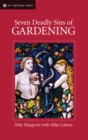 Seven Deadly Sins of Gardening : With the Vices and Virtues of its Gardeners - Book