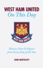 West Ham United FC On This Day : Hammers History, Trivia, Facts and Stats from Every Day of the Year - Book