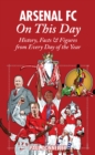Arsenal On This Day : History, Facts and Figures from Every Day of the Year - Book