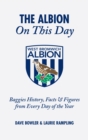 The Albion On This Day : Baggies History, Facts and Figures from Every Day of the Year - Book