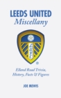Leeds United Miscellany : United Trivia, History, Facts and Stats - Book