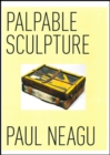 Paul Neagu : Palpable Sculpture - Book