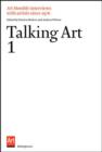 Talking Art : Interviews with Artists Since 1976. Volume 1 - Book