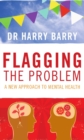 Flagging the Problem : A New Approach to Mental Health - Book