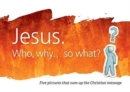 Jesus. Who, why... so what? : Pack of 10 leaflets with five pictures that sum up the Christian message - Book