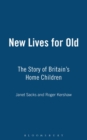 New Lives for Old : The Story of Britain's Home Children - Book