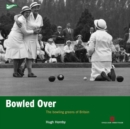 Bowled Over : The bowling greens of Britain - Book