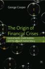 The Origin of Financial Crises : Central Banks, Credit Bubbles and the Efficient Market Fallacy - Book