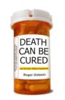 Death Can be Cured : And 99 Other Medical Hypotheses - Book