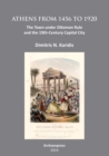 Athens from 1456 to 1920 : The Town under Ottoman Rule and the 19th-Century Capital City - Book