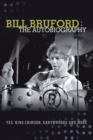 Bill Bruford : The Autobiography. Yes, King Crimson, Earthworks and More. - Book
